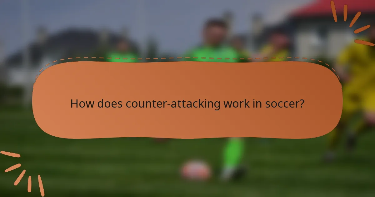 How does counter-attacking work in soccer?