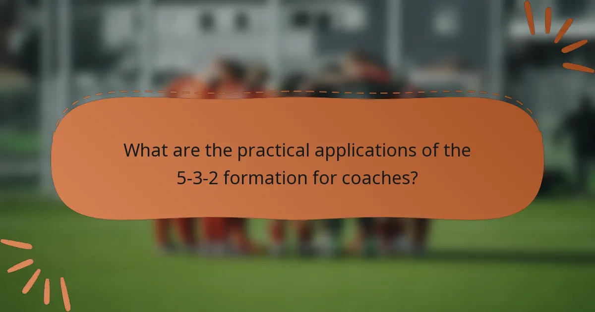 What are the practical applications of the 5-3-2 formation for coaches?