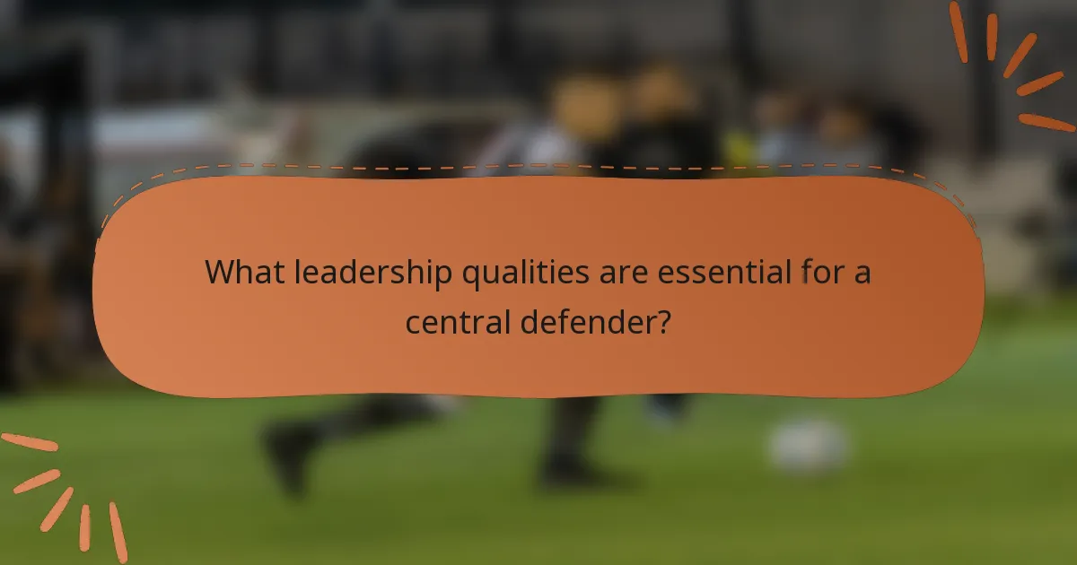 What leadership qualities are essential for a central defender?