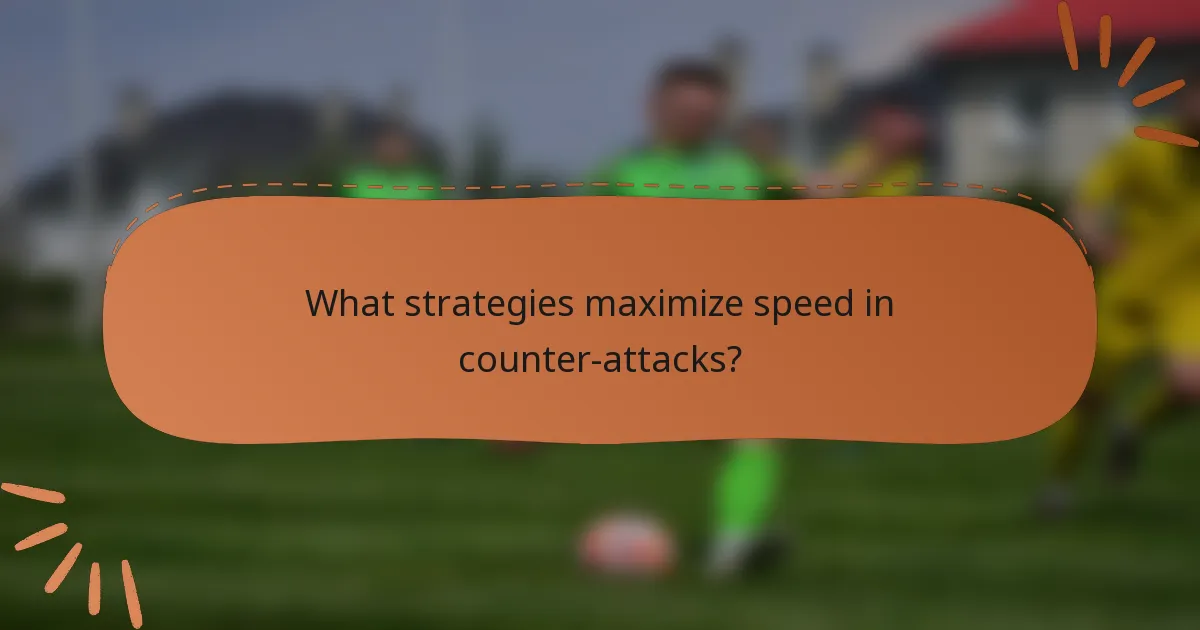 What strategies maximize speed in counter-attacks?