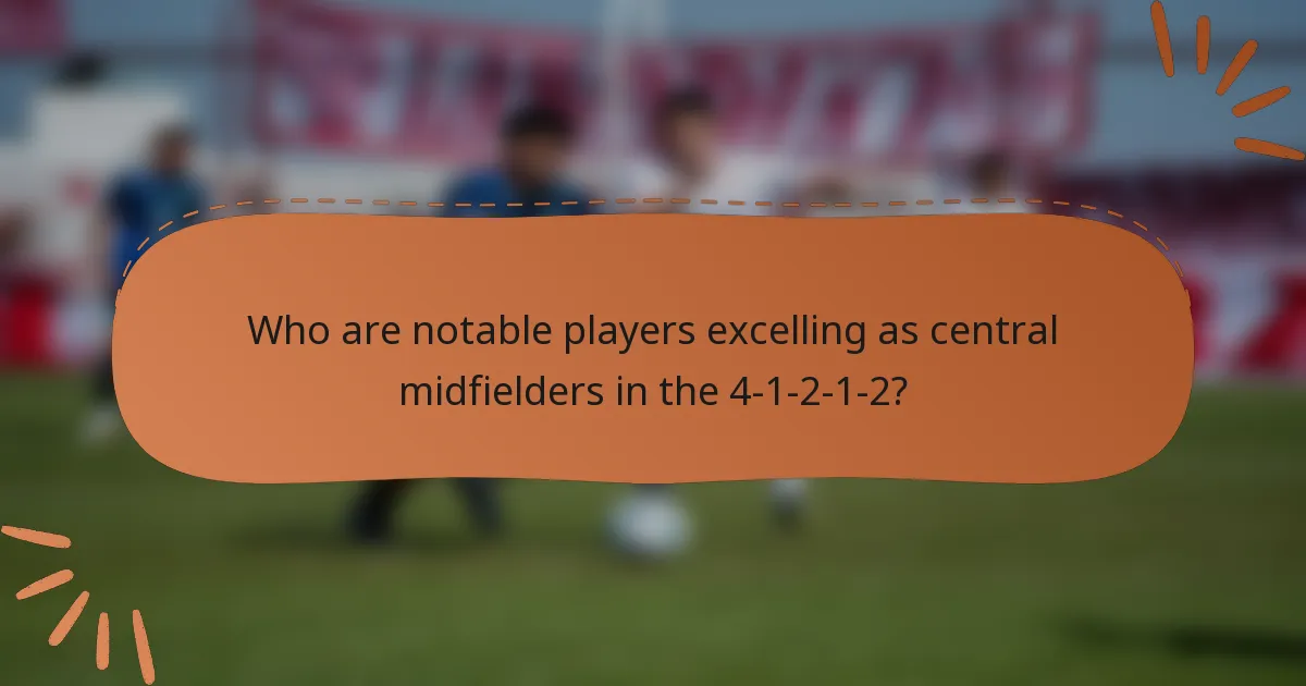 Who are notable players excelling as central midfielders in the 4-1-2-1-2?